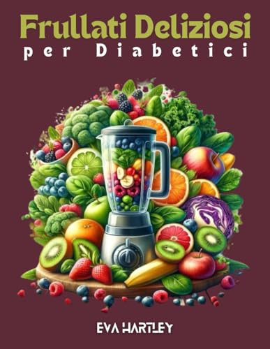 Frullati Deliziosi per Diabetici: Ricette Sane e Gustose per una Vita Equilibrata