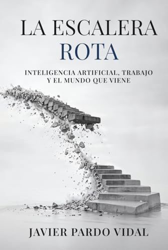 La Escalera Rota: Inteligencia artificial, trabajo y el mundo que viene