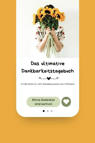 Das ultimative Dankbarkeitstagebuch mit 150 Seiten für mehr Selbstbewusstsein durch Reflexion: Affirmation: Meine Gedanken sind wertvoll