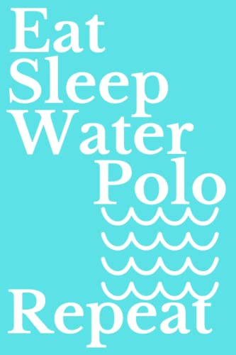 Eat Sleep Water Polo Repeat: Water Polo Notebook , 6x9 inches , 120 Pages , Soft Cover , Matte Finish
