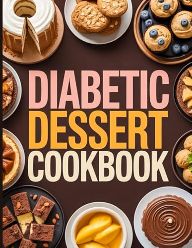 Diabetic Dessert Cookbook: 1200 Days of Low-Sugar, Guilt-Free, and Delicious Dessert Recipes for Diabetics to Enjoy Keto, Low-Carb, and Gluten-Free Desserts with Step-by-Step Instruction