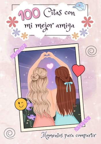 100 citas con mi mejor amiga: Momentos para compartir, crea recuerdos, 100 citas juntas.