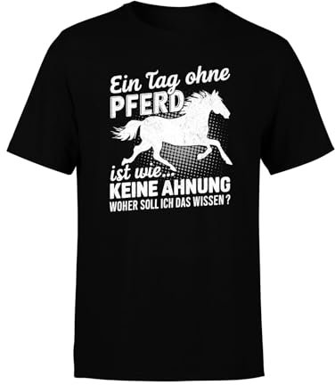 EIN Tag ohne Mein Pferd ist wie... Keine Ahnung Statement Reiter Statement Pferdemotiv lustiges Herren T-Shirt, Farbe: Black, Größe: S