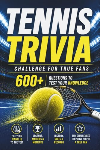 Tennis Trivia Challenge for True Fans: 600 questions to test your knowledge of players, matches, records & the defining moments in tennis
