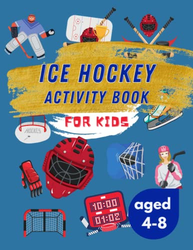 Ice Hockey Activity Book for Kids Aged 4-8: Ultimate Ice Hockey Themed Ideal for Sport Lovers | 40 Activities for Boys and Girls Inluding Story Mazes, Coloring Pages, Word Search, Dot to Dot and More