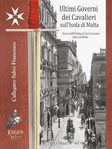 Ultimi Governi dei Cavalieri sull’Isola di Malta: Storia dell’Ordine di San Giovanni detto di Malta