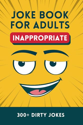 Inappropriate Joke Book for Adults: Over 300 Dirty Puns for Adults and Seniors from One Liners, Q&A and Short Stories (The Laughter Library)