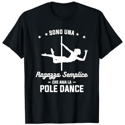Sono Una Ragazza Semplice Che Ama La Pole Dance Maglietta
