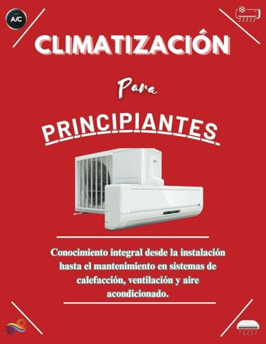 Climatización para principiantes: Conocimiento integral desde la instalación hasta el mantenimiento en sistemas de calefacción, ventilación y aire acondicionado.