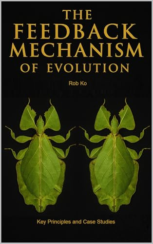 Evolution by Environmental Priming (The Feedback Mechanism): Key Principles and Case Studies (The Feedback Mechanism of Evolution (FMoE) Series Book 2)