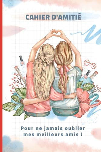 Cahier d'Amitié: Pour Ne Jamais Oublier Mes Meilleurs Amis | Mon journal secret à remplir avec mes copines