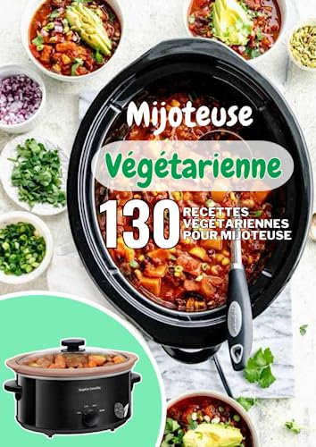 Mijoteuse Végétarienne: 130 Recettes Végétariennes pour Mijoteuse