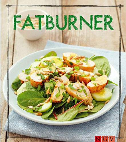 Fatburner - Das Kochbuch: Leckere Rezepte zum Fett verbrennen (Iss Dich gesund!) (German Edition)