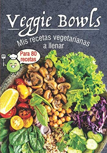 Veggie Bowls Mis recetas vegetarianas a llenar: Libro de recetas para rellenar⎪80 archivos preformateados ⎪bowlcake poke bowl buddha bowls y todas tus recetas favoritas⎪gran formato