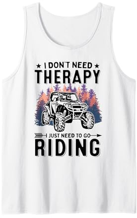 I Don't Need Therapy I Just Need to Go Riding UTV 4-Wheelers Tank Top