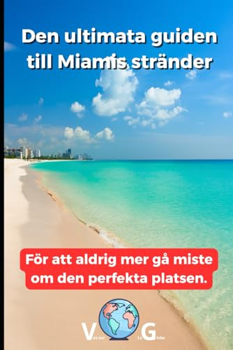 Reseguide Miami: Den ultimata guiden till Miamis stränder: För att aldrig mer gå miste om den perfekta platsen.