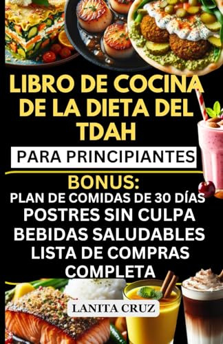 LIBRO DE COCINA DE LA DIETA DEL TDAH PARA PRINCIPIANTES: Recetas dietéticas para el TDAH, rápidas fáciles y deliciosas para niños, para controlar el autismo y el TDAH -Dietética para Cerebro y Memoria