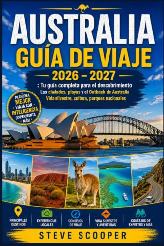 AUSTRALIA GUÍA DE VIAJE 2026 – 2027: Tu guía completa para el descubrimiento Las ciudades, playas y el Outback de Australia Vida silvestre, cultura, parques nacionales