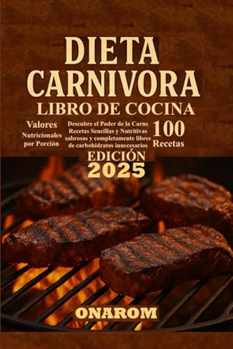 DIETA CARNÍVORA LIBRO DE COCINA: Descubre el Poder de la Carne Recetas Sencillas y Nutritivas sabrosas y completamente libres de carbohidratos innecesarios