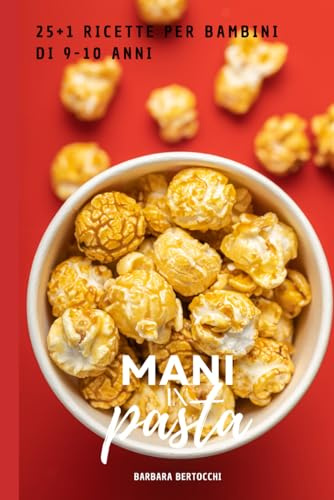MANI IN PASTA: 25+1 ricette per bambini di 9 e 10 anni