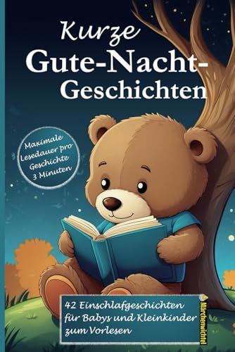 Kurze Gute-Nacht-Geschichten: 3-Minuten Einschlafgeschichten zum Vorlesen, Kuscheln und Träumen: Traumreisen für Babys und Kleinkinder mit vielen ... – sanfte Einschlafrituale in 3 Minuten)