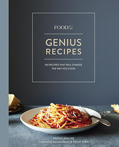 Food52 Genius Recipes: 100 Recipes That Will Change the Way You Cook [A Cookbook] (Food52 Works)