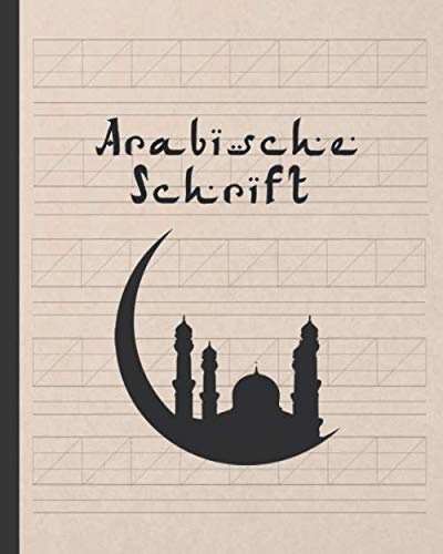 ARABISCHES SCHREIBEN: NOTIZBUCH FÜR DIE ÜBUNG DER ARABISCHES KALLIGRAPHIE UND SCHRIFT | BESONDERS FÜR SCHÜLER DIESER SPRACHE | NOTIZBUCH FÜR ÜBUNGEN, ANFÄNGER ODER FORTGESCHRITTENE.