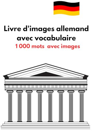 Livre d'images allemand avec vocabulaire 1 000 mots avec images: 1 000 Mots avec Images pour un Apprentissage Facile, Apprendre l'allemand pour débutants, enfants et adultes