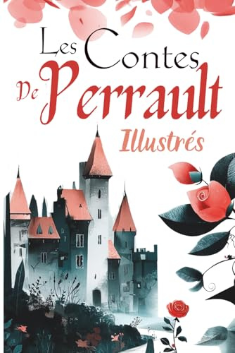 Les Contes de Perrault illustrés: Recueil de contes classiques adaptés pour enfants