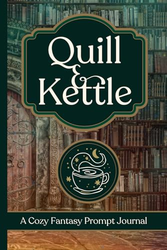 Quill & Kettle: A Cozy Fantasy Prompt Journal for Adventurers of All Ages | 50 Cozy Fantasy Creative Writing Prompts | 2 Blank Pages to Journal