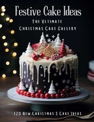 Festive Cake Ideas: The Ultimate Christmas Cake Gallery - 120 New Christmas S Cake Ideas!