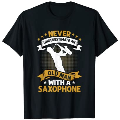Never Underestimate An Old Man With A Saxophone Saxophonist T-Shirt