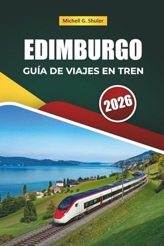 EDIMBURGO GUÍA DE VIAJES EN TREN 2026: Explora rutas panorámicas, paisajes de las tierras altas, itinerarios y consejos prácticos sobre el tren por toda Europa