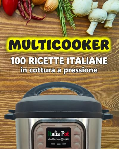 Multicooker: 100 ricette italiane in cottura a pressione