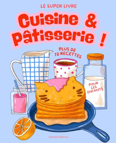 Le super livre de cuisine et pâtisserie pour enfants: les meilleures recettes à partir de 3 ans avec maman !