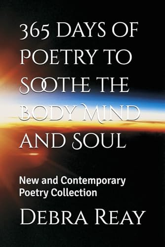 365 days of Poetry to Soothe the Body Mind and Soul: New and Contemporary Poetry Collection