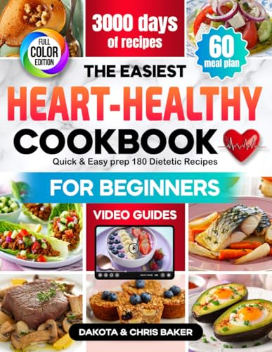 The Easiest Heart-Healthy Cookbook for Beginners: Delicious Dishes 3000 days, Quick & Easy prep, 180 Dietetic Recipes with Low-Sodium Low-Fat ... and Full-Color Images, 60-Day Meal Plan