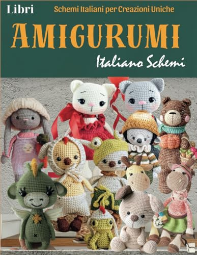 Libri Amigurumi Italiano Schemi: Schemi Italiani per Creazioni Uniche