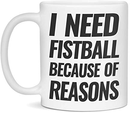 I need Fistball because of reasons Ceramic Coffee Mug, 11-Ounce White