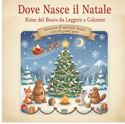 DOVE NASCE IL NATALE – Rime del Bosco da Leggere e Colorare: Avventure di Amicizia, Bontà e Piccoli Grandi Gesti