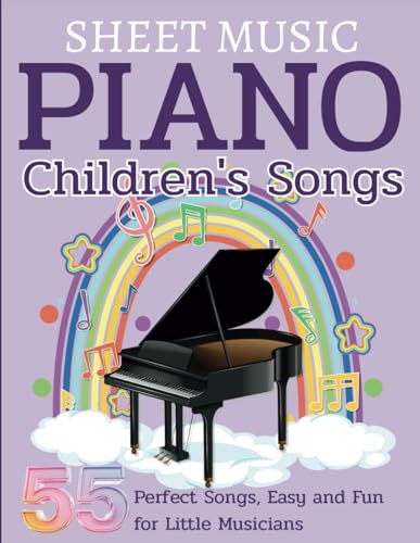 Sheet Music Piano Children's Songs: 55 Perfect Songs, Easy and Fun for Little Musicians
