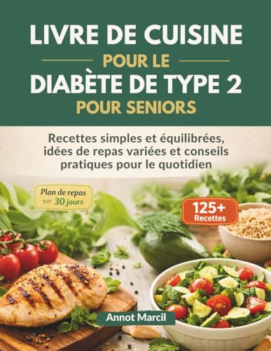 LIVRE DE CUISINE POUR LE DIABÈTE DE TYPE 2 POUR SENIORS: Recettes simples et équilibrées, idées de repas variées et conseils pratiques pour le quotidien