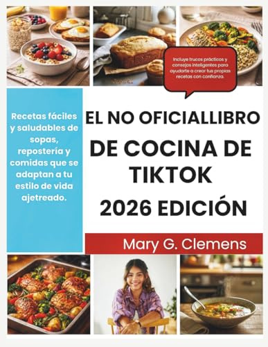 EL NO OFICIALLIBRO DE COCINA DE TIKTOK 2026: Recetas fáciles y saludables de sopas, repostería y comidas que se adaptan a tu estilo de vida ajetreado.