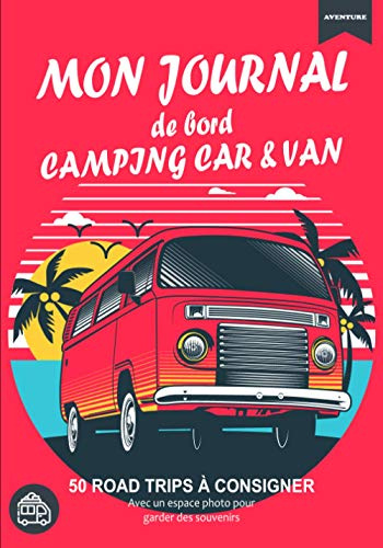 Mon journal de bord camping car & van: Découvrez le carnet de voyage du camping car pour consigner 50 road trips et coller des photos comme souvenirs ... de nature | Format pratique 7x10 pouces