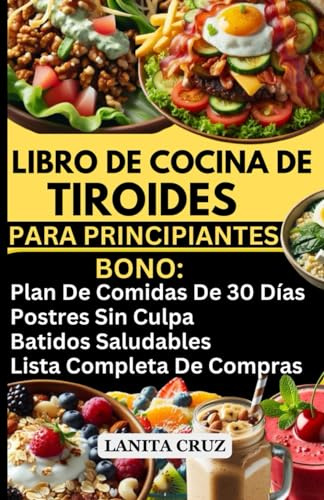 LIBRO DE COCINA DE TIROIDES PARA PRINCIPIANTES: Fácil y delicioso plan de dieta para la tiroides para perder peso, hipotiroidismo y alivio de Hashimoto. [Plan de dieta autoinmune de 30 días]