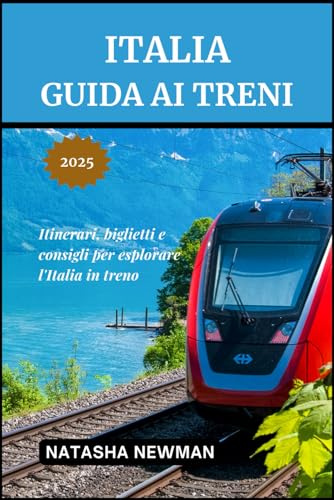 Italia Guida ai treni 2025: Itinerari, biglietti e consigli per esplorare l'Italia in treno