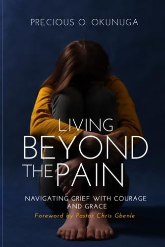 LIVING BEYOND THE PAIN: Navigating Grief with Courage and Grace