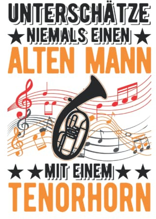 Tenorhorn Notizbuch: Tenorhorn Alter Mann Tenorhornist Tenorhornspieler / 6x9 Zoll / 120 karierte Seiten Seiten