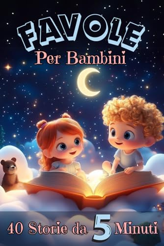 Favole della Buonanotte da 5 Minuti: Dolci Storie per Bambini 3-6 Anni da Leggere Insieme: Racconti Educativi con Animali Magici e Illustrazioni a Colori per Momenti Speciali prima della Nanna.