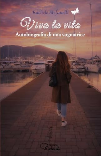 Viva la vita: Autobiografia di una sognatrice